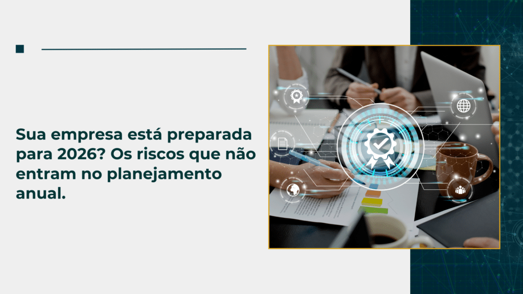 Sua empresa está preparada para 2026? Os riscos que não entram no planejamento anual