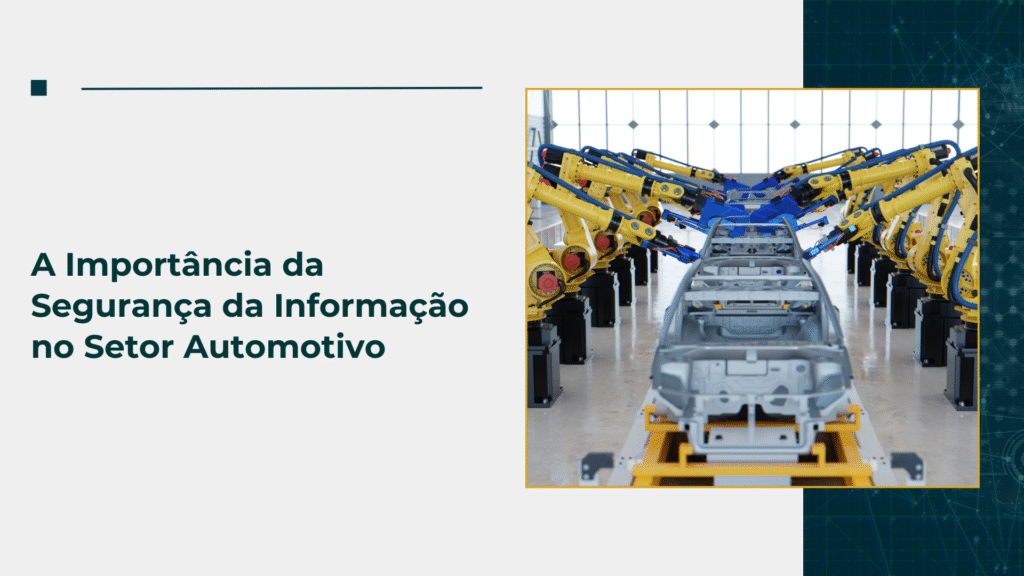 A Importância da Segurança da Informação no Setor Automotivo