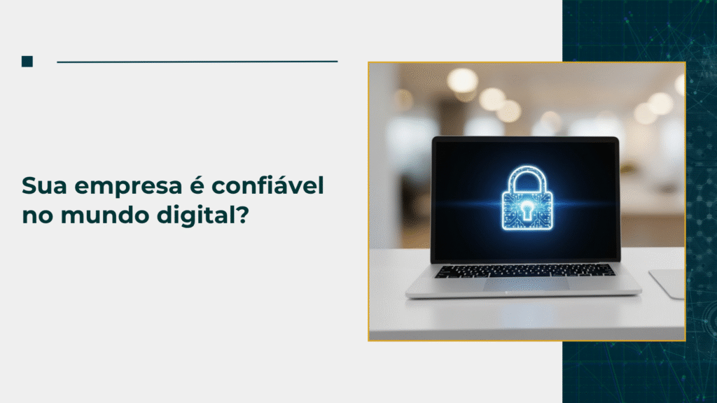 Sua empresa é confiável no mundo digital?