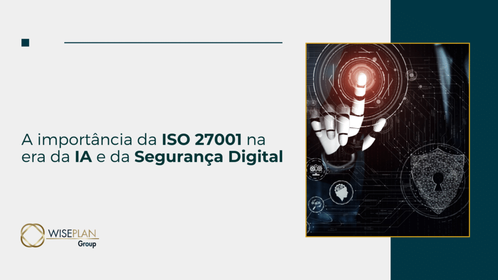 A importância da ISO 27001 na era da IA e da Segurança Digital