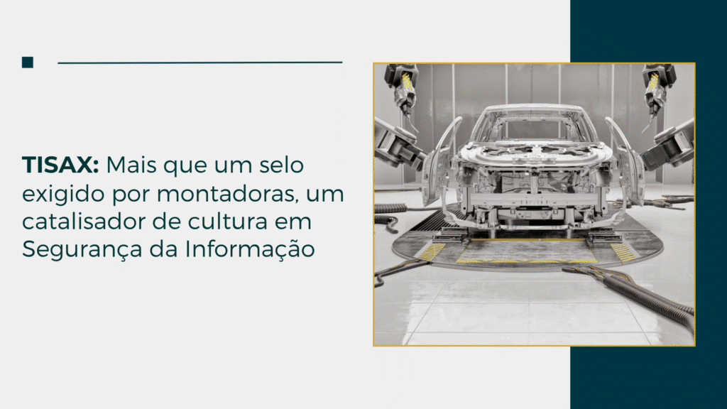 TISAX: Mais que um selo exigido por montadoras, um catalisador de cultura em Segurança da Informação