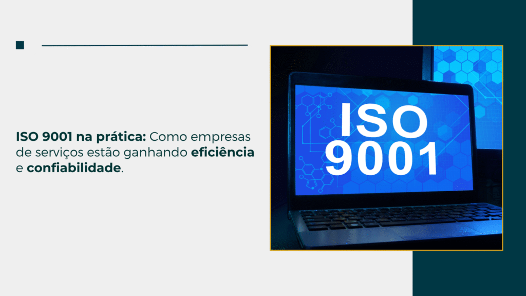 ISO 9001 na prática: Como empresas de serviços estão ganhando eficiência e confiabilidade