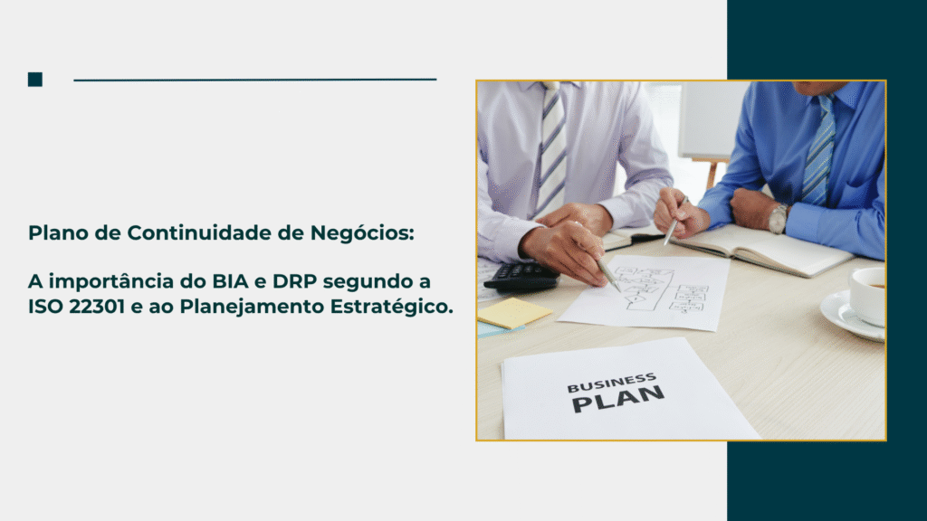Plano de Continuidade de Negócios: A Importância do BIA e DRP segundo a ISO 22301 e ao Planejamento Estratégico