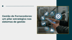 Gestão de Fornecedores: um pilar estratégico nos sistemas de gestão