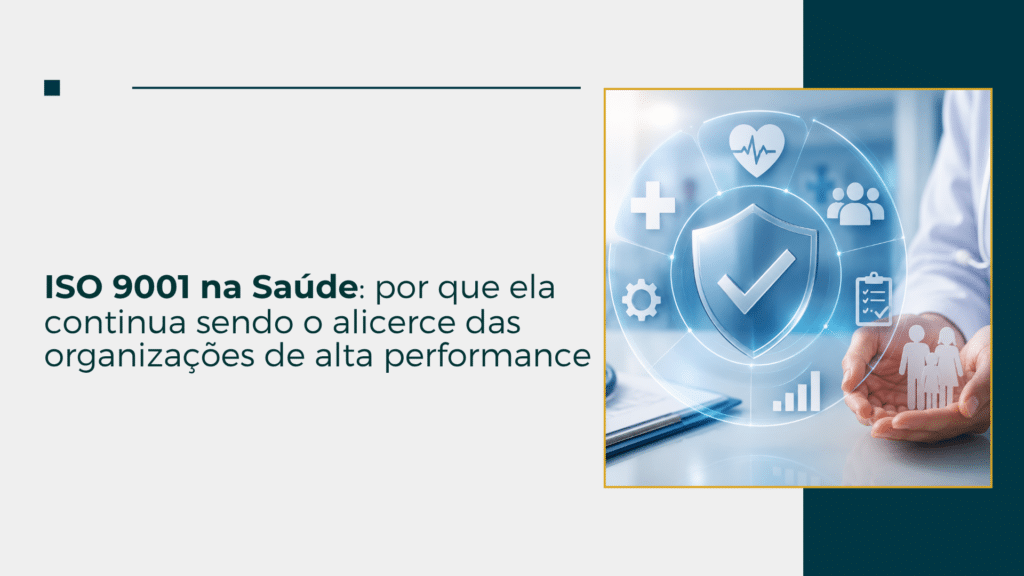 ISO 9001 na Saúde: por que ela continua sendo o alicerce das organizações de alta performance