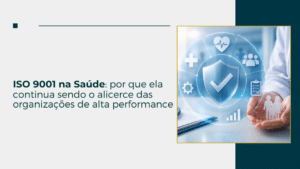 ISO 9001 na Saúde: por que ela continua sendo o alicerce das organizações de alta performance